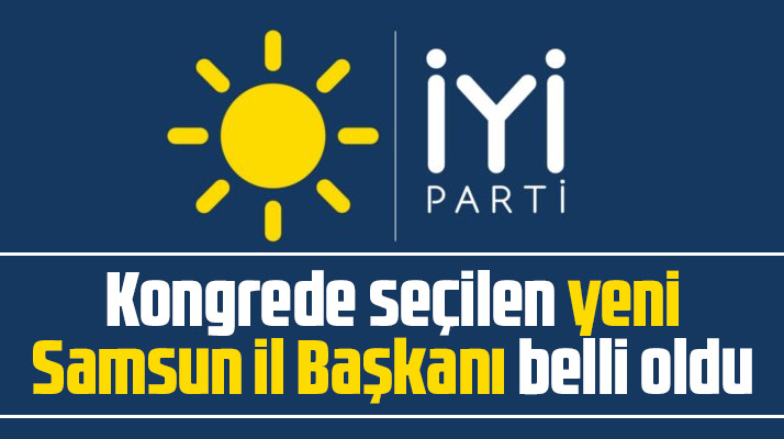 Samsun'da İYİ Parti İl Başkanlığı için yapılan seçimi kazanan isim belli oldu