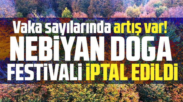 Korona vakalarında artış var! Samsun'da Nebiyan Doğa Festivali iptal edildi