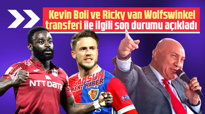 Yüksel Yıldırım Kevin Boli ve Ricky van Wolfswinkel transferinde son gelişmeleri açıkladı