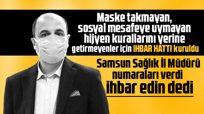 Samsun'da Korona Virüs kurallarına uymayanların ihbarı için ihbar hattı kuruldu