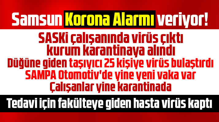 Samsun Korona Virüs'te alarmı veriyor! Her yerden yeni vaka haberleri geliyor