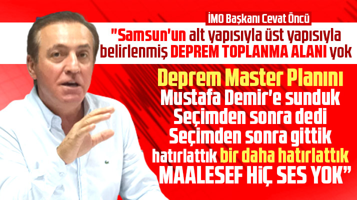 Samsun İMO Başkanı Öncü uyardı! Samsun Deprem Master Planı acilen uygulanmalı