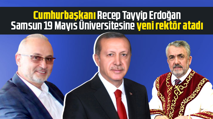Samsun 19 Mayıs Üniversitesine Prof.Dr. Yavuz Ünal rektör olarak atandı