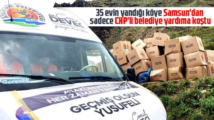 CHP'li Atakum Belediyesi 35 evin yandığı Dokumacılar köyüne yardım kolileri gönderdi