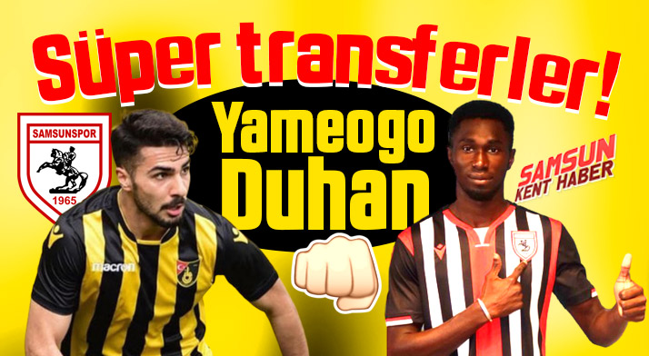 Yılport Samsunspor'dan iki flaş transfer! Duhan Aksu ve Yameogo