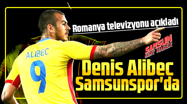 Romanya televizyonu açıkladı! Denis Alibec Samsunspor'da!