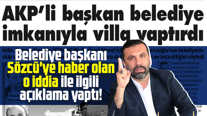 Samsun'un Kavak Belediye Başkanı Sarıcaoğlu villa iddiasına açıklama yaptı