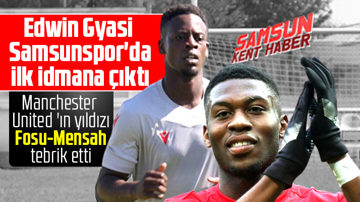Samsunspor'a transfer olan Edwin Gyasi'yi Fosu-Mensah tebrik etti