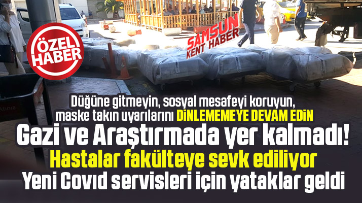 Samsun Tıp Fakültesinde yer kalmadı! Korona hastaları için yataklar sevk edildi