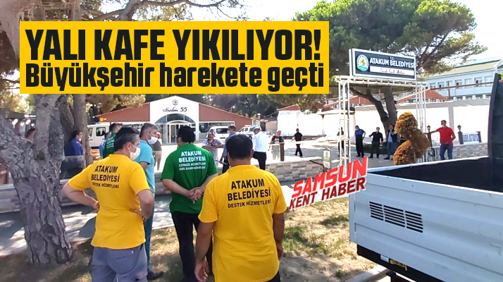 Samsun'un Atakum ilçesinde bulunan Yalı Kafe'de yıkım hareketliliği