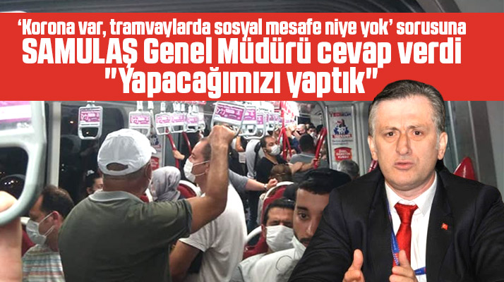 SAMULAŞ'tan tramvaylar için sosyal mesafe açıklaması! Yapacağımızı yaptık