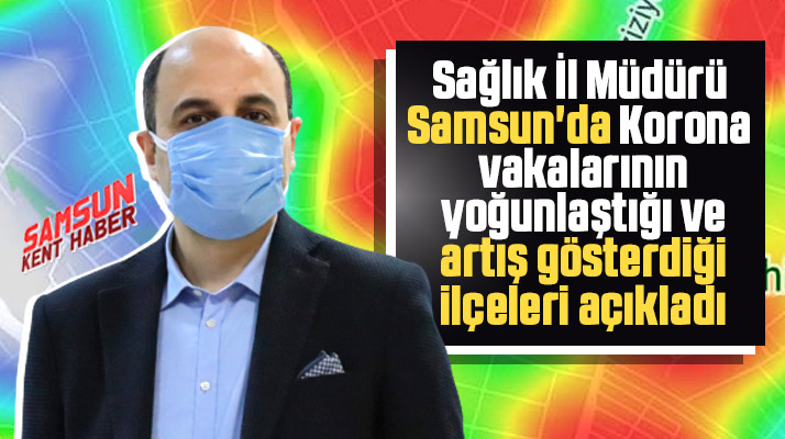 Samsun'da Korona Virüs vakalarının artış gösterdiği ilçeler açıklandı