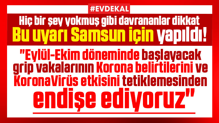Samsun'a ciddi Korona Virüs uyarısı! Endişe ediyoruz