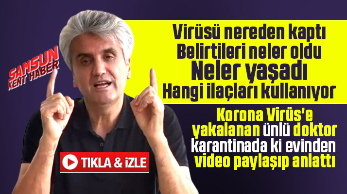 Hayati Akbaş, virüsü nasıl kaptığını ve Korona Virüs belirtilerini video ile anlattı
