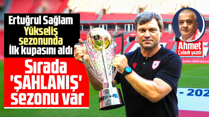 Ahmet Çabuk yazdı! Samsunspor'da sırada şahlanış sezonu var