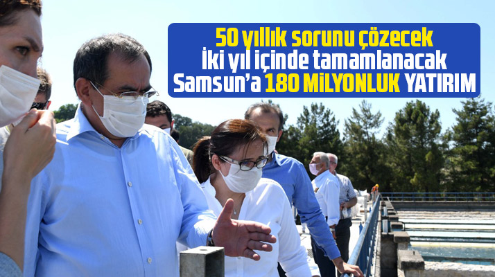 Samsun'a 50 yıllık sorunu çözmek için 180 milyonluk yatırım yapılacak