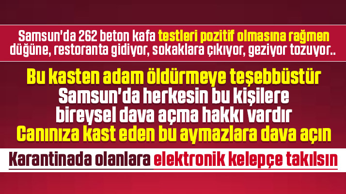 Samsun'da karantinadan kaçan 262 kişiye adam öldürmeye teşebbüsten dava açılsın