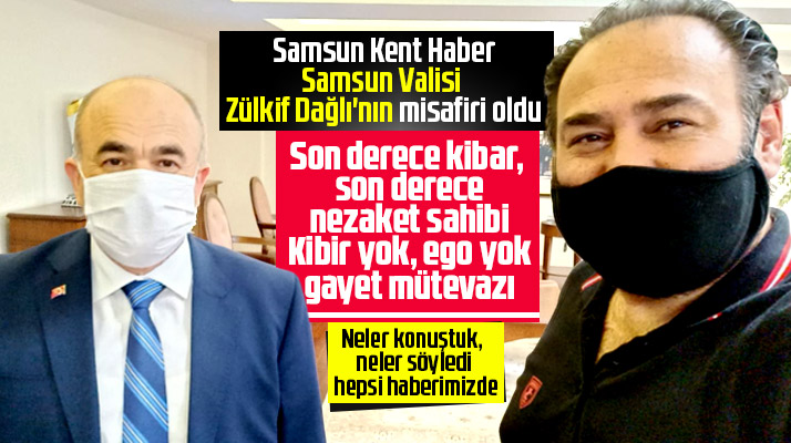 Samsun Kent Haber Vali Zülkif Dağlı'nın misafiri oldu