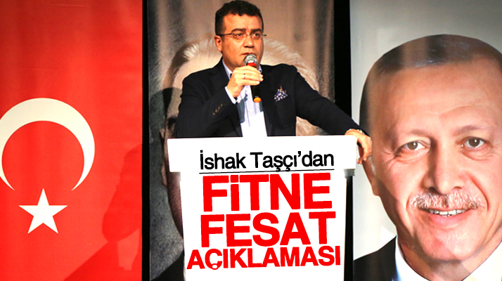 İshak Taşçı: Aramıza fitne fesat sokmamaya özen gösteriyoruz