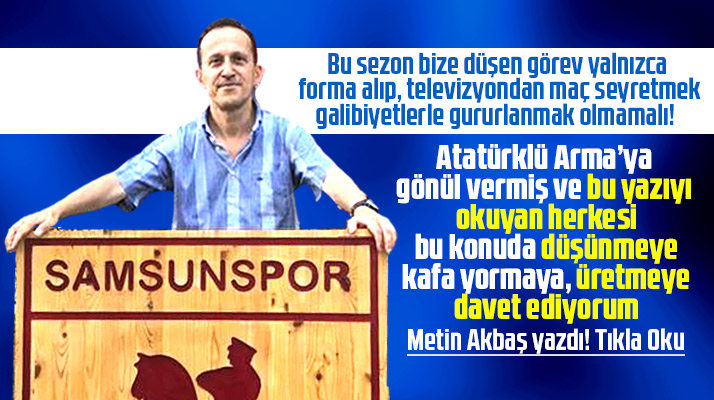 Metin Akbaş yazdı! Samsunspor'a nasıl güç katarız