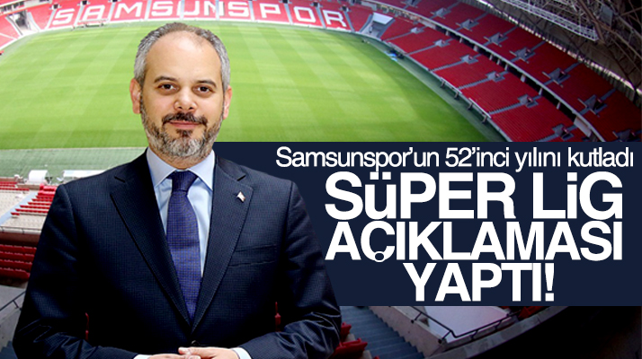 Bakan Akif Çağatay Kılıç Samsunspor'un kuruluşunun 52'inci yılını kutladı