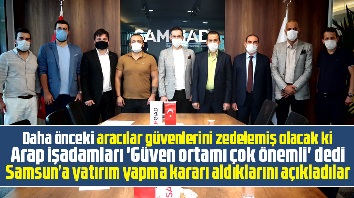 Samsun'a gelen Arap işadamları Samsun'da yatırım yapma kararı aldı