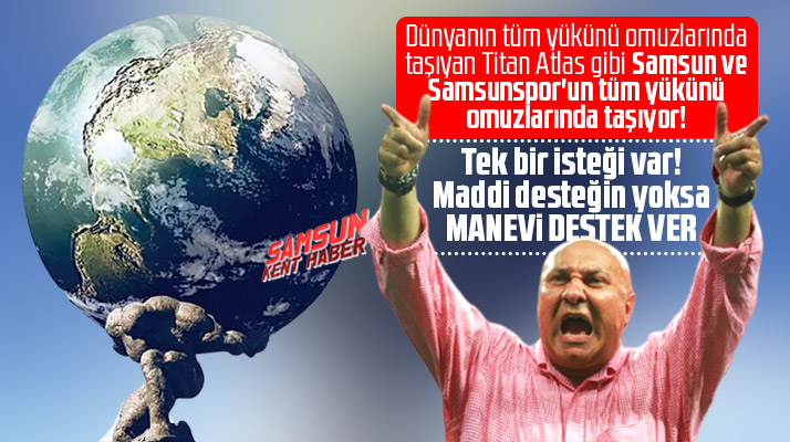 Yüksel Yıldırım Titan Atlas gibi Samsunspor'un tüm yükünü omuzlarında taşıyor