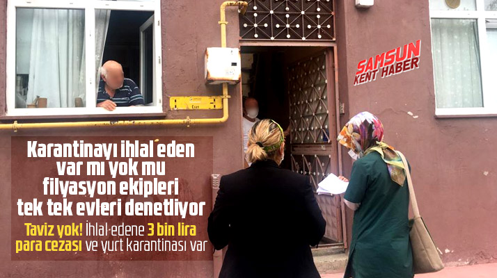 Samsun'da filyasyon ekipleri ev karantinasında olanları tek tek denetliyor