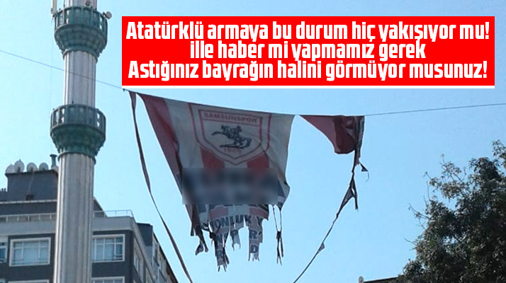 Samsun'da sokaklara asılan Samsunspor bayraklarının yırtık durumda olması tepki çekiyor