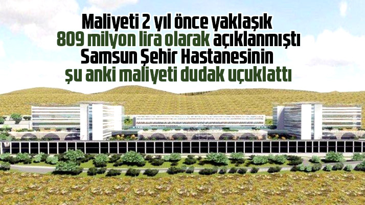 Samsun Şehir Hastanesinin şu anki maliyeti dudak uçuklattı