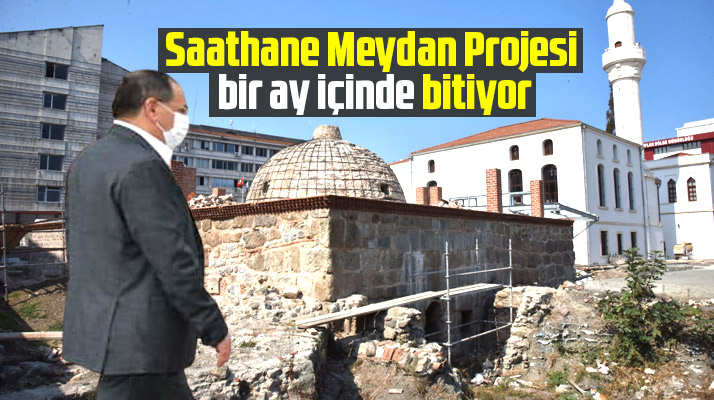 Samsun'da Saathane Meydan Projesi bir ay içinde bitiyor