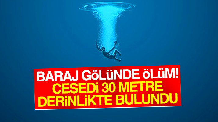 Samsun'da Gökçe Çakmak Barajında Serhat Aydoğdu boğularak can verdi