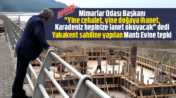 Samsun'da Yakakent ilçesi sahiline yapılan Mantı Evi'ne Mimarlar Odasından tepki