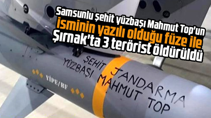 Samsunlu şehit Mahmut Top'un isminin yazılı olduğu füze ile 3 terörist öldürüldü