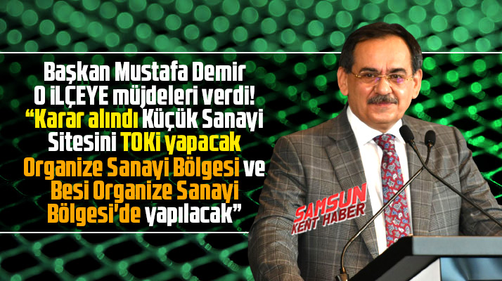 Samsun'da o ilçeye hem Küçük Sanayi Sitesi hemde Organize Sanayi Bölgesi yapılacak