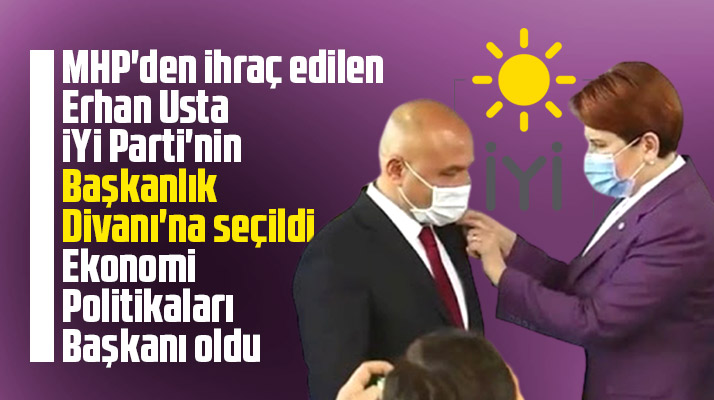 Erhan Usta İYİ Parti'de Ekonomi Politikaları Başkanı oldu