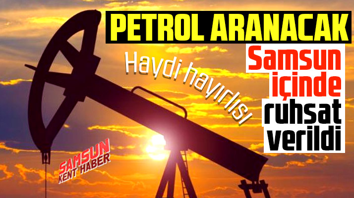 Samsun'da petrol araması yapılacak
