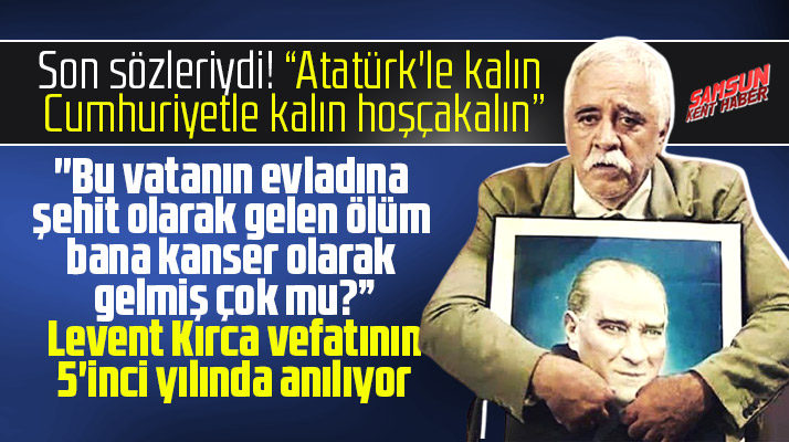 Samsun doğumlu Levent Kırca vefatının 5'inci yılında anılıyor
