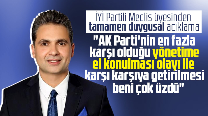 İYİ Partili Meclis üyesi Alper Aydemir'den kayyum ve AK Parti için ilginç açıklama
