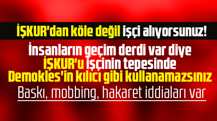 Samsun'da İŞKUR'dan işe alınan işçilere baskı ve mobbing uygulanıyor iddiası