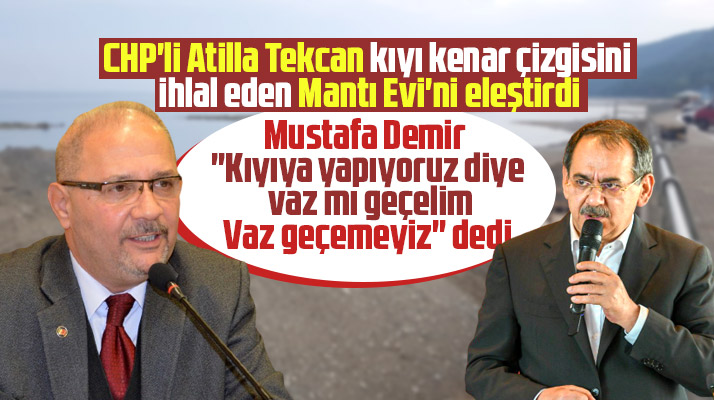 Atilla Tekcan sahile yapılan Mantı Evini eleştirdi, Mustafa Demir vazgeçemeyiz dedi