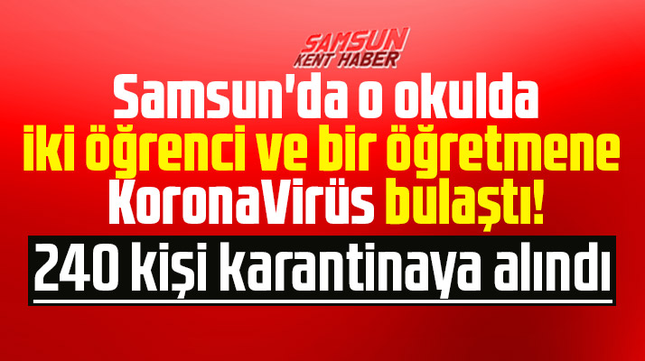 Samsun'da o okulda iki öğrenci ve bir öğretmene Korona Virüs bulaştı