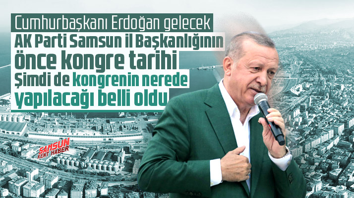 AK Parti Samsun İl Başkanlığı kongresinin nerede yapılacağı belli oldu