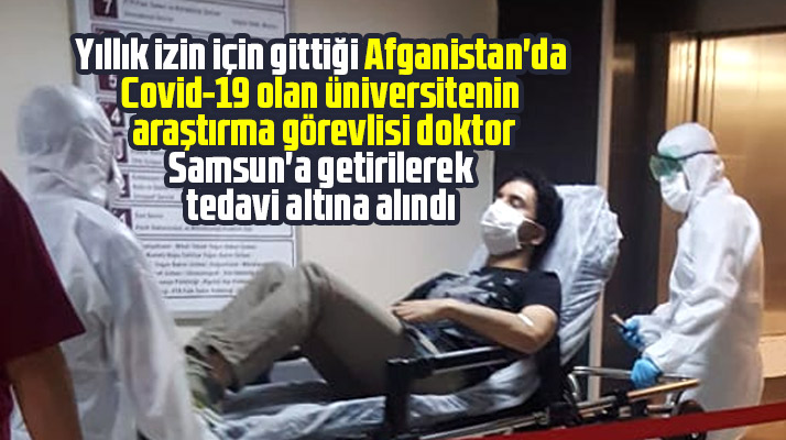 OMÜ'de görev yapan ve Afganistan'da Korona Virüs olan doktor Samsun'a getirildi
