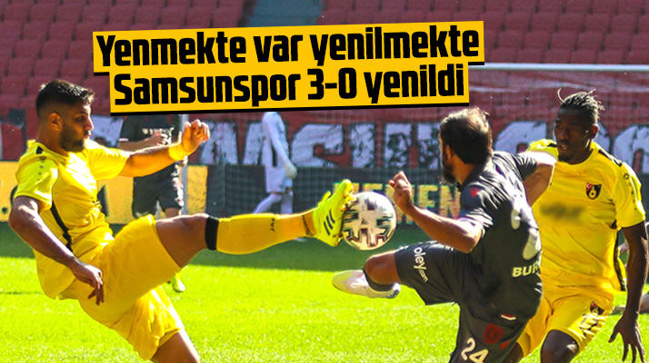 Yılport Samsunspor sahasında ağırladığı İstanbulspor'a 3-0 yenildi