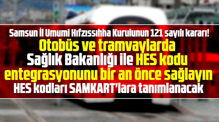 Samsun'da tramvaylar ve otobüsler için HES kodu entegrasyonu kararı alındı