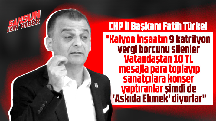 CHP Samsun İl Başkanı Fatih Türkel'den Askıda Ekmek tepkisi