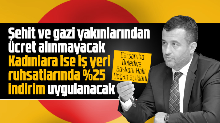Samsun Çarşamba'da şehit yakınlarından iş yeri açma ruhsatı için ücret alınmayacak