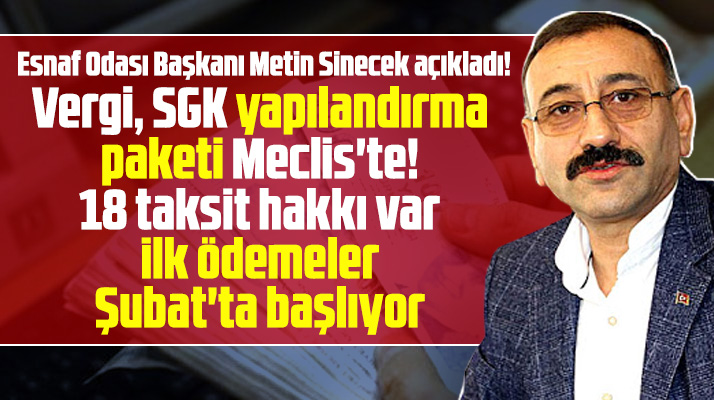 Metin Sinecek vergi ve SGK prim borçlarına yapılandırma detaylarını açıkladı