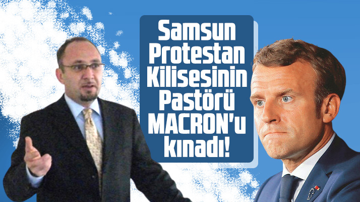 Samsun Protestan Kilisesi Fransa Cumhurbaşkanı Macron'u kınadı